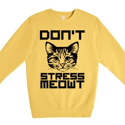 Dont Stress Meowt Pun Cat Speak Gift Premium Crewneck Sweatshirt