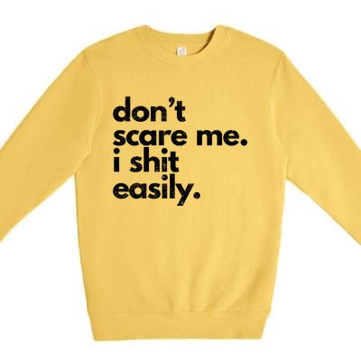 Dont Scare Me I Shit Easily Funny Sarcasm Quote Premium Crewneck Sweatshirt