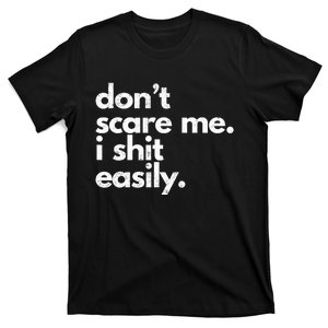 Dont Scare Me I Shit Easily Funny Sarcasm Quote T-Shirt