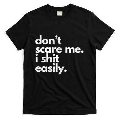 Dont Scare Me I Shit Easily Funny Sarcasm Quote T-Shirt