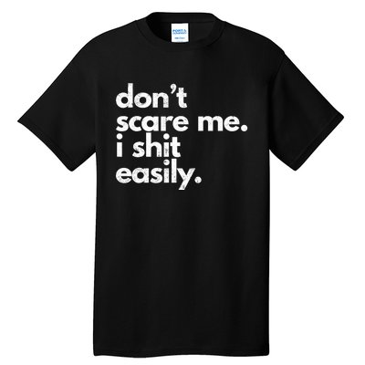 Dont Scare Me I Shit Easily Funny Sarcasm Quote Tall T-Shirt