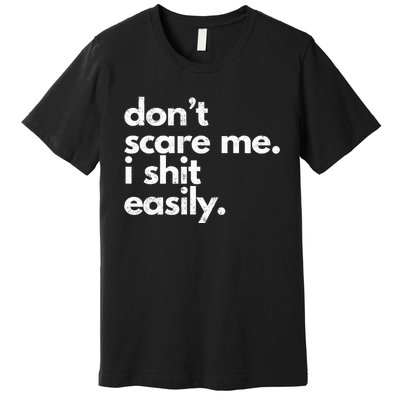 Dont Scare Me I Shit Easily Funny Sarcasm Quote Premium T-Shirt