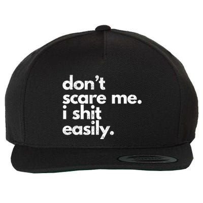 Dont Scare Me I Shit Easily Funny Sarcasm Quote Wool Snapback Cap