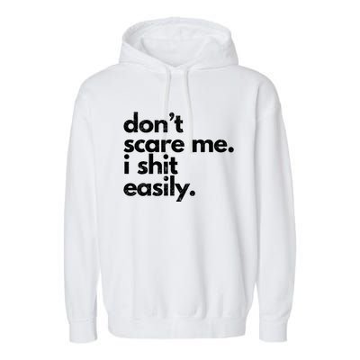 Dont Scare Me I Shit Easily Funny Sarcasm Quote Garment-Dyed Fleece Hoodie