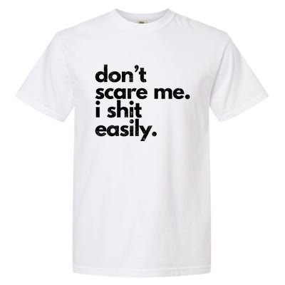 Dont Scare Me I Shit Easily Funny Sarcasm Quote Garment-Dyed Heavyweight T-Shirt