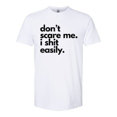 Dont Scare Me I Shit Easily Funny Sarcasm Quote Softstyle CVC T-Shirt