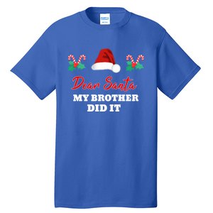 Dear Santa My Brother Did It Funny Christmas Gift Tall T-Shirt