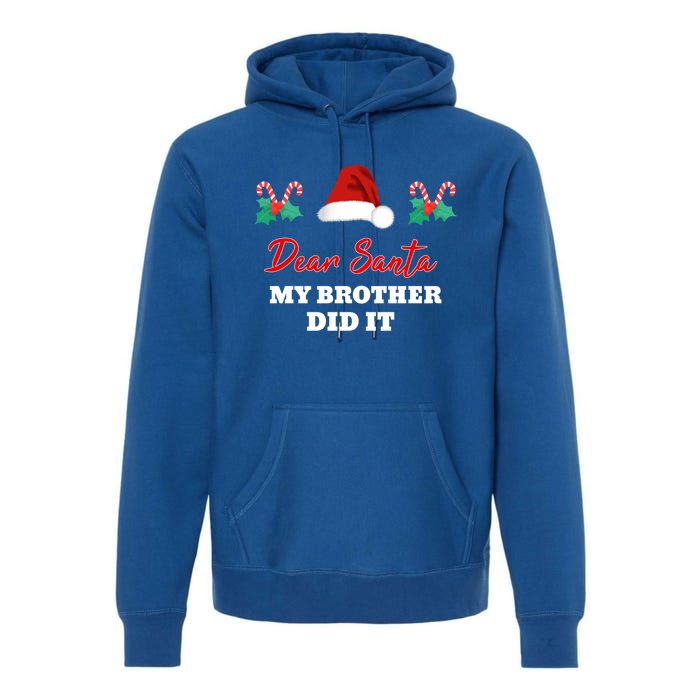 Dear Santa My Brother Did It Funny Christmas Gift Premium Hoodie