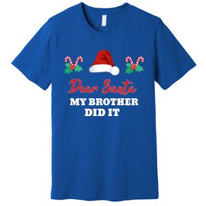 Dear Santa My Brother Did It Funny Christmas Gift Premium T-Shirt