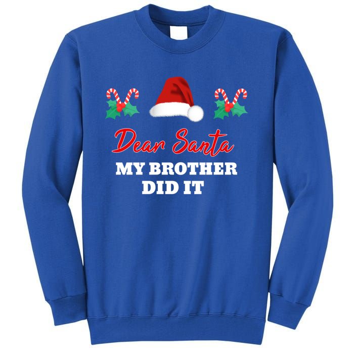 Dear Santa My Brother Did It Funny Christmas Gift Tall Sweatshirt