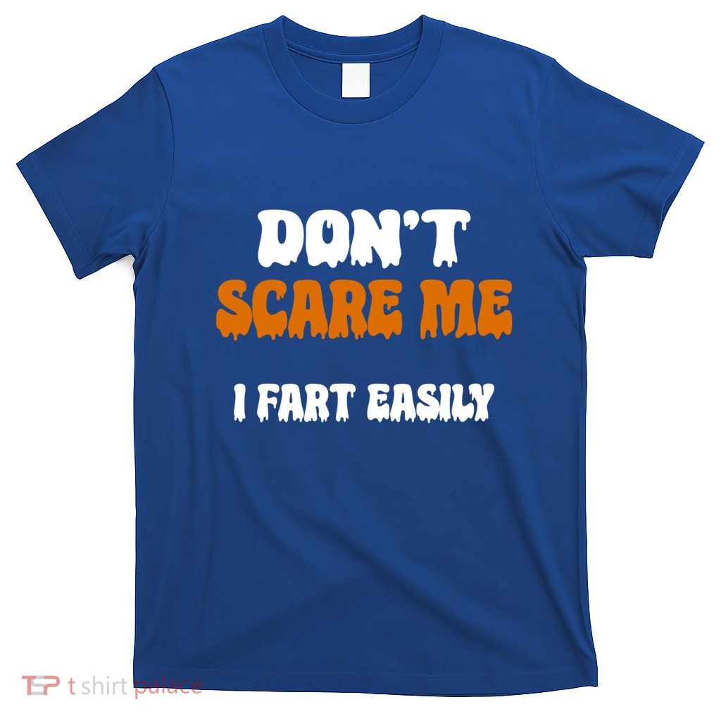 DonT Scare Me I Fart Easily Funny Halloween Jokes Sarcastic Gift T-Shirt