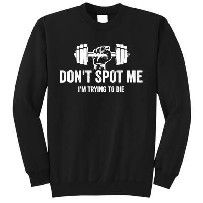 DonT Spot Me IM Trying To Die Bodybuilding Lifting Sweatshirt