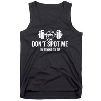 DonT Spot Me IM Trying To Die Bodybuilding Lifting Tank Top