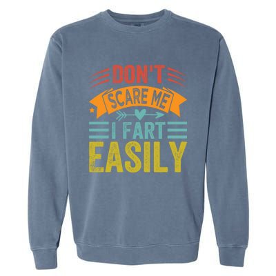 Don't Scare Me Gift I Fart Easily Gift Funny Sarcastic Gift Garment-Dyed Sweatshirt