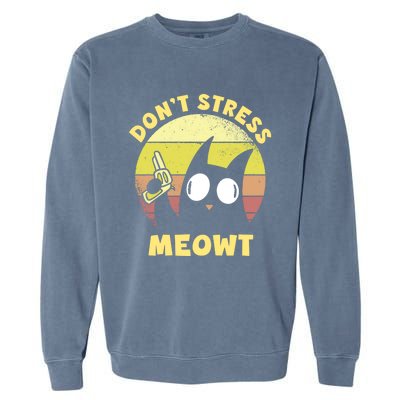 Dont Stress Meow Kitty Ca Dont Stress Meowt Gift Garment-Dyed Sweatshirt