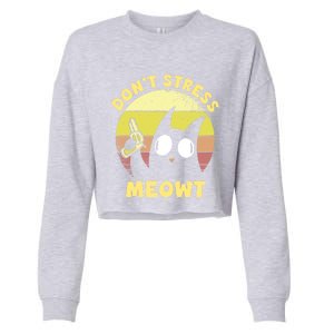 Dont Stress Meow Kitty Ca Dont Stress Meowt Gift Cropped Pullover Crew