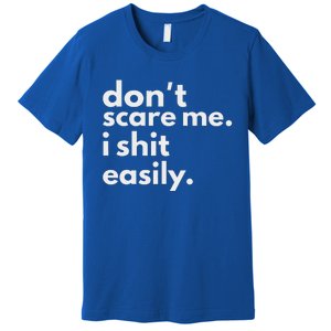 DonT Scare Me I Shit Easily Premium T-Shirt