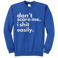 DonT Scare Me I Shit Easily Tall Sweatshirt