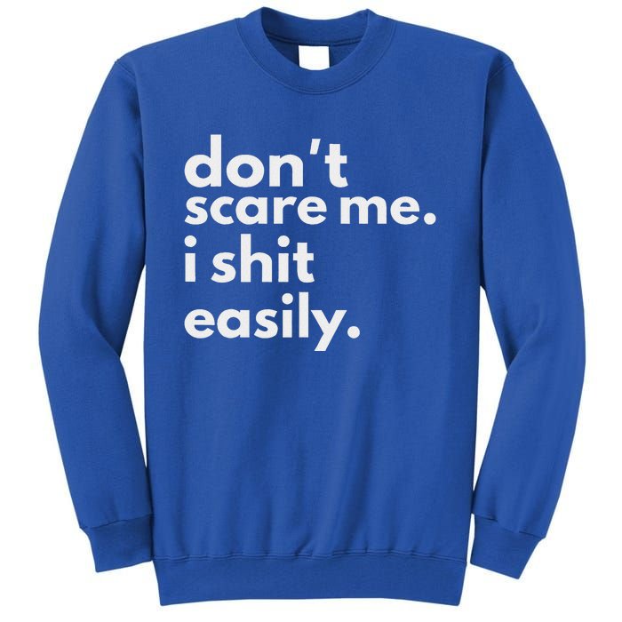 DonT Scare Me I Shit Easily Tall Sweatshirt