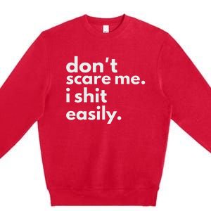 DonT Scare Me I Shit Easily Premium Crewneck Sweatshirt