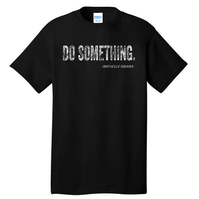 Do Something Michelle Obama Tall T-Shirt