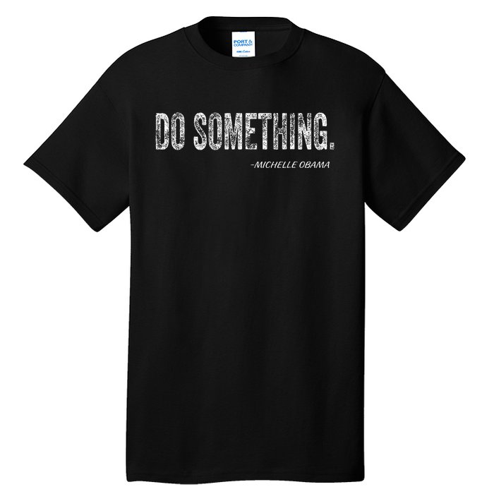 Do Something Michelle Obama Tall T-Shirt