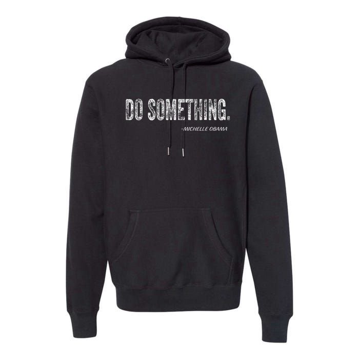 Do Something Michelle Obama Premium Hoodie