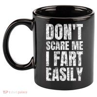 Don't Scare Me I Fart Easily Farts Gift 11oz C Handle Ceramic Mug