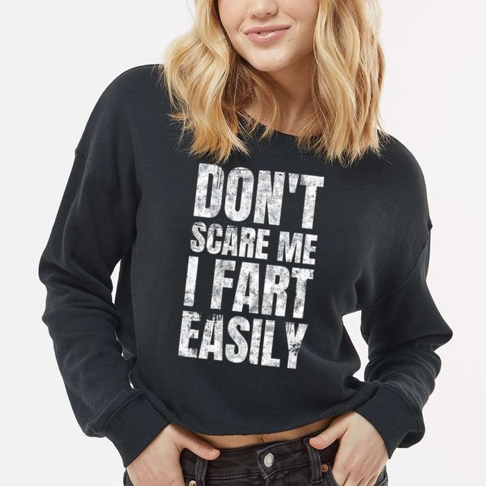 Don't Scare Me I Fart Easily Farts Gift Cropped Pullover Crew
