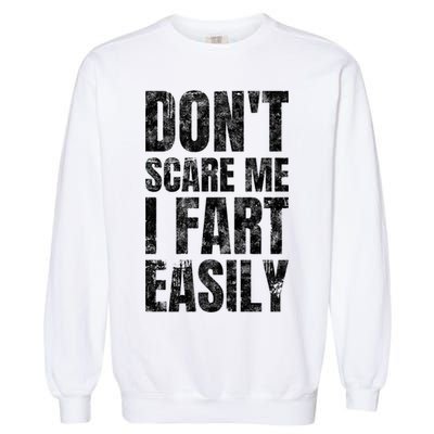 Don't Scare Me I Fart Easily Farts Gift Garment-Dyed Sweatshirt