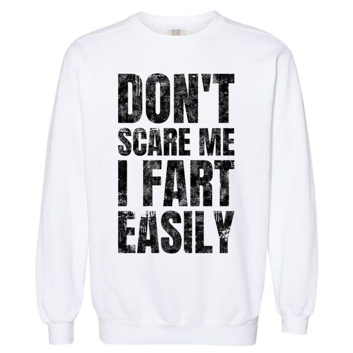 Don't Scare Me I Fart Easily Farts Gift Garment-Dyed Sweatshirt