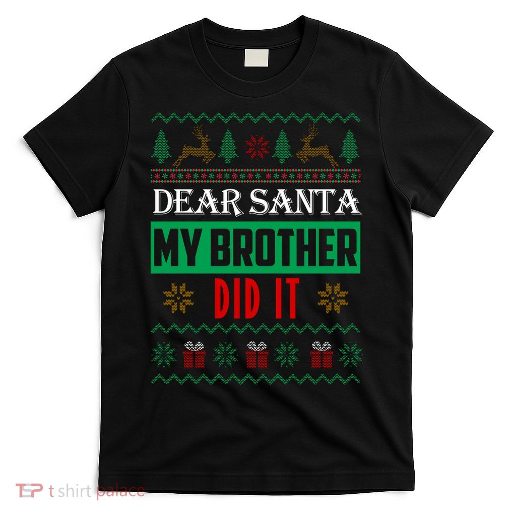 Dear Santa My Brother Did It Ugly Christmas T-Shirt