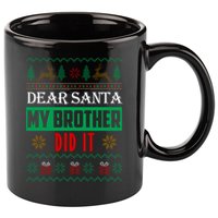 Dear Santa My Brother Did It Ugly Christmas 11oz C Handle Ceramic Mug