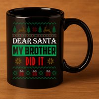 Dear Santa My Brother Did It Ugly Christmas 11oz C Handle Ceramic Mug
