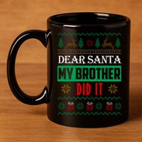 Dear Santa My Brother Did It Ugly Christmas 11oz C Handle Ceramic Mug