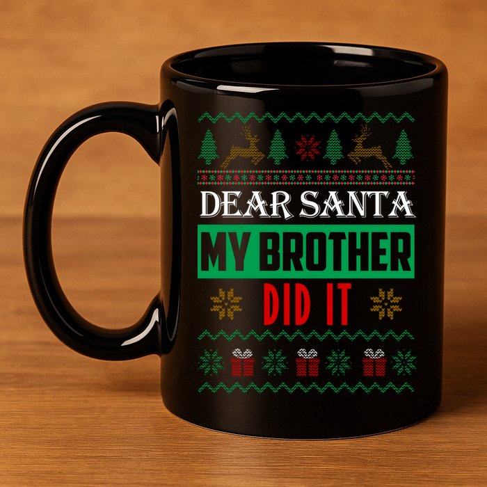 Dear Santa My Brother Did It Ugly Christmas 11oz C Handle Ceramic Mug
