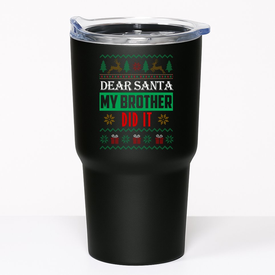 Dear Santa My Brother Did It Ugly Christmas Tumbler