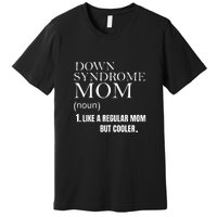 Down Syndrome Mom Gift Mother's Day Premium T-Shirt