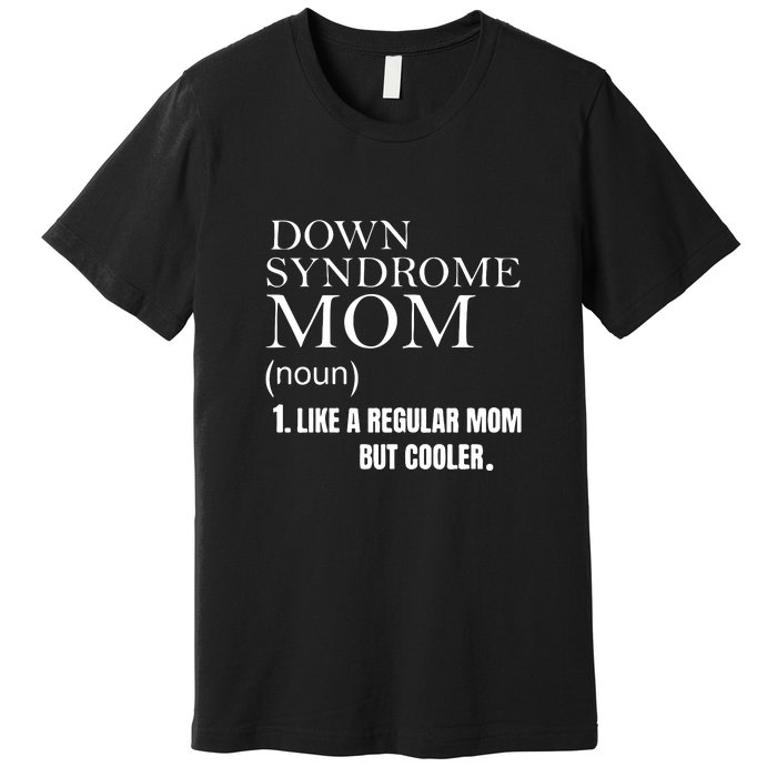 Down Syndrome Mom Gift Mother's Day Premium T-Shirt