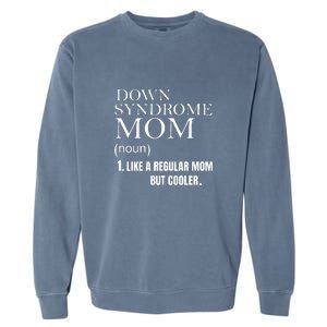 Down Syndrome Mom Gift Mother's Day Garment-Dyed Sweatshirt