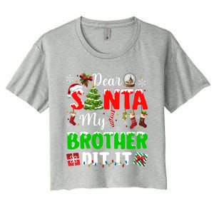 Dear Santa My Brother Did It Funny Christmas Family Pajama Meaningful Gift Women's Crop Top Tee