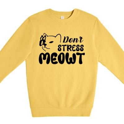 Dont Stress Meowt Gift Premium Crewneck Sweatshirt