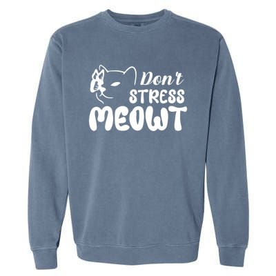 Dont Stress Meowt Gift Garment-Dyed Sweatshirt