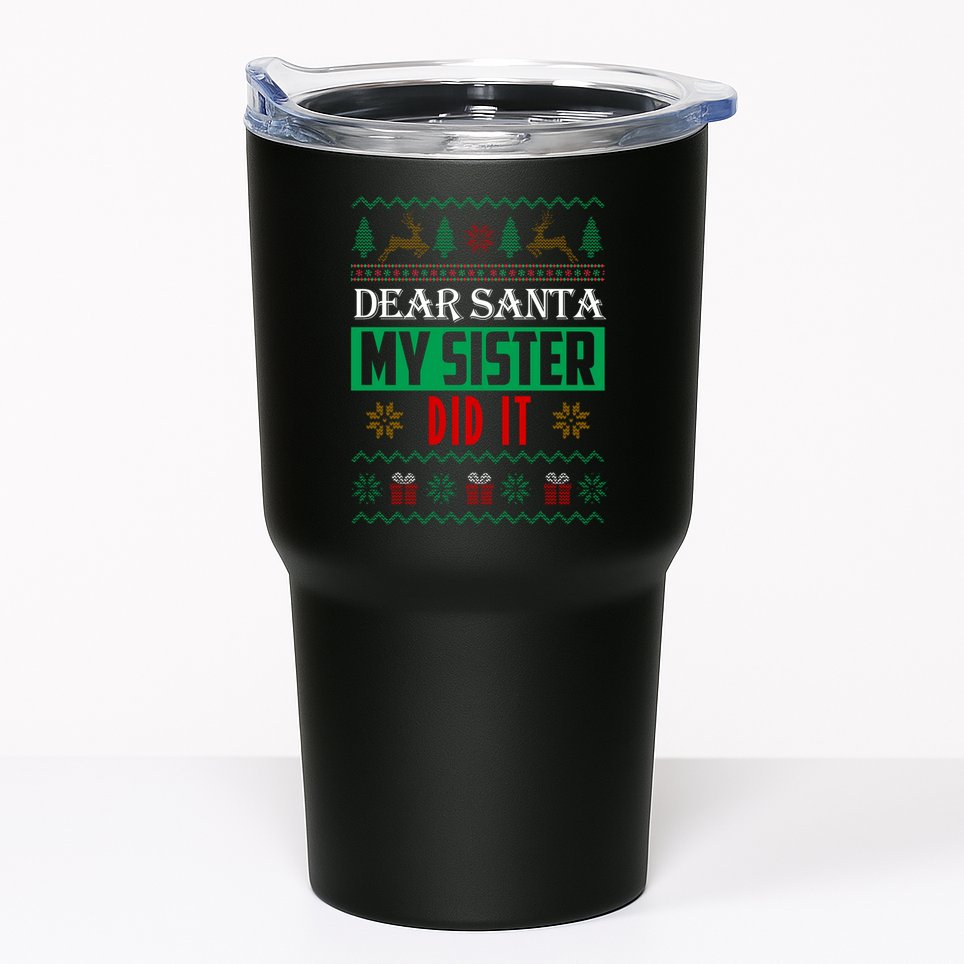 Dear Santa My Sister Did It Ugly Christmas Tumbler