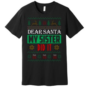 Dear Santa My Sister Did It Ugly Christmas Premium T-Shirt