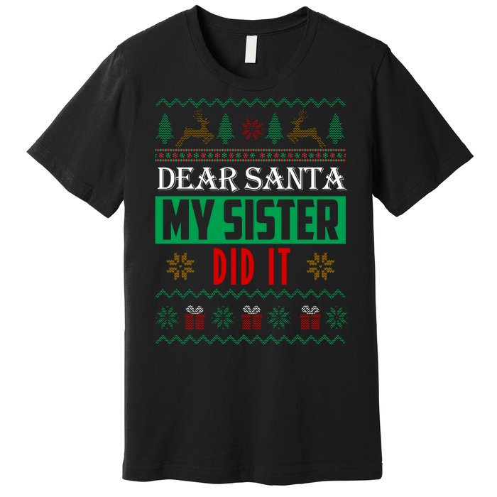 Dear Santa My Sister Did It Ugly Christmas Premium T-Shirt