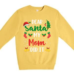 Dear Santa My Mom Did It Funny Mom Outfits Mom Christmas Gift Premium Crewneck Sweatshirt