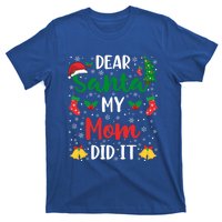 Dear Santa My Mom Did It Funny Mom Outfits Mom Christmas Gift T-Shirt