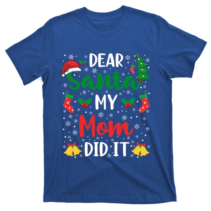 Dear Santa My Mom Did It Funny Mom Outfits Mom Christmas Gift T-Shirt