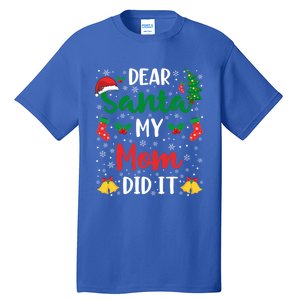 Dear Santa My Mom Did It Funny Mom Outfits Mom Christmas Gift Tall T-Shirt